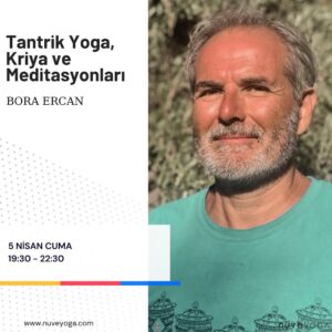 Bora Ercan ile Tantrik Yoga, Kriya ve Meditasyonları Atölyesi